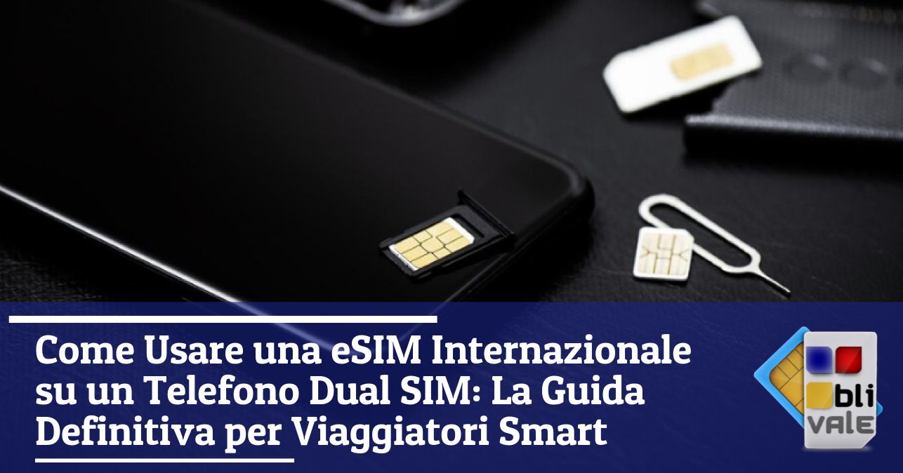 blivale_image_it_Come Usare una eSIM Internazionale su un Telefono Dual SIM_643x337 BLIVALE Blog: Guides and tips for worry-free travel - Results from #90